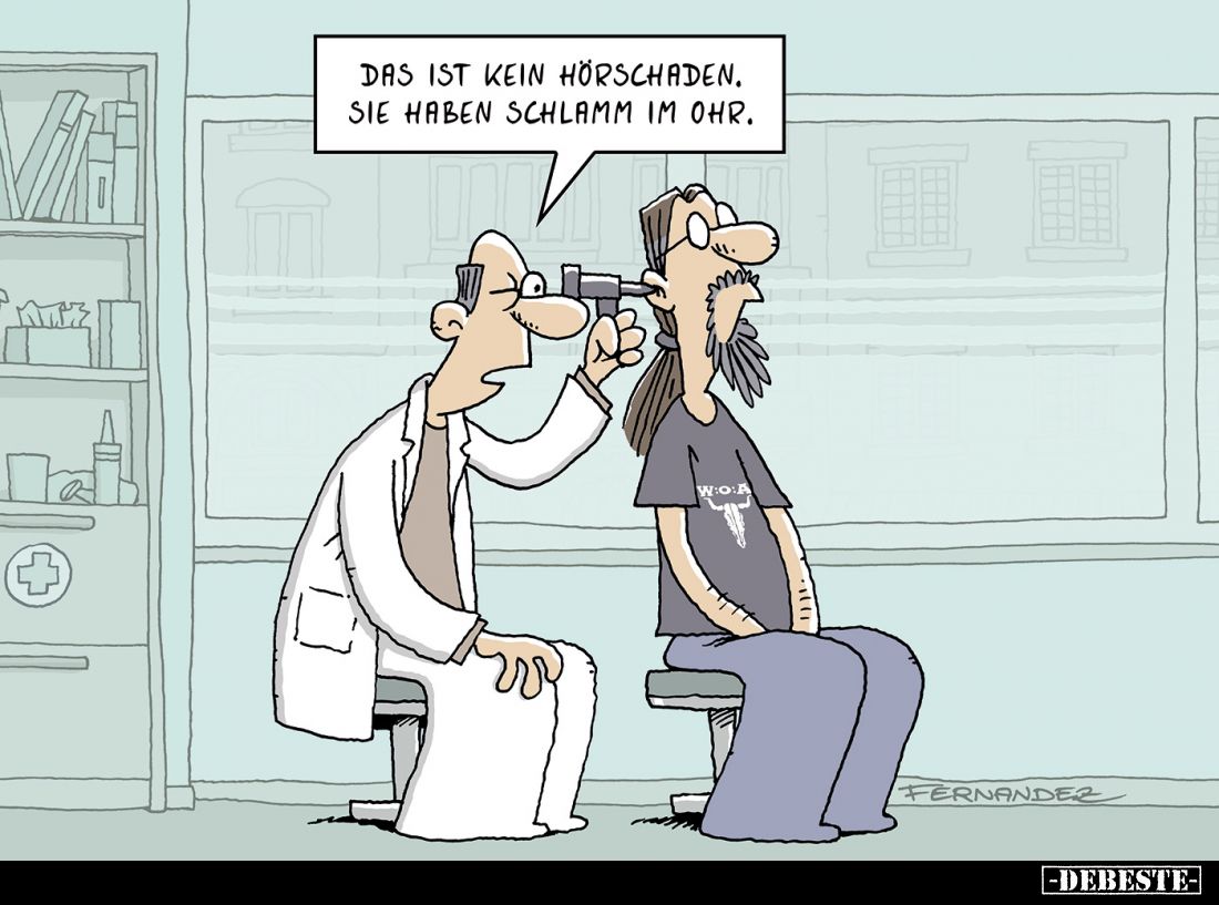 Das ist kein Hörschaden.
Sie haben Schlamm im Ohr.