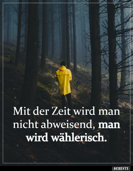 Mit Der Zeit Wird Man Nicht Abweisend, Man Wird.. - DEBESTE.de