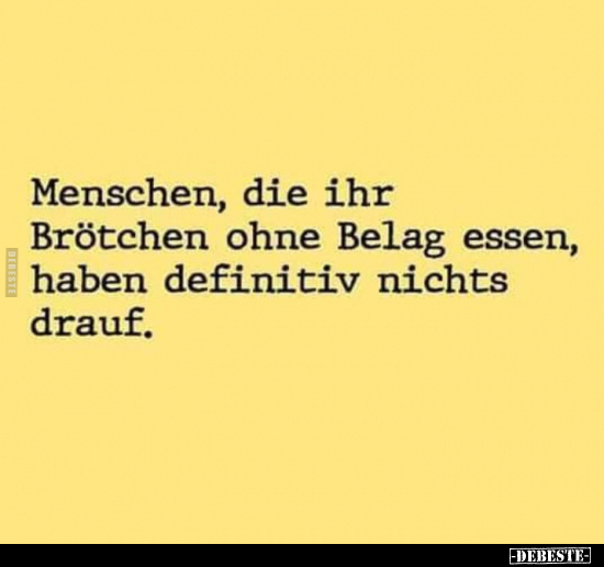 Menschen, die ihr Brötchen ohne Belag essen.. - Lustige Bilder | DEBESTE.de