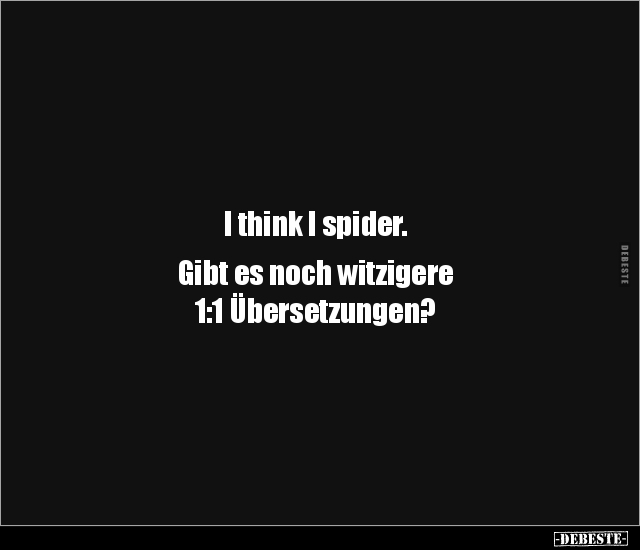 I think I spider. Gibt es noch witzigere 1:1.. - Lustige Bilder | DEBESTE.de
