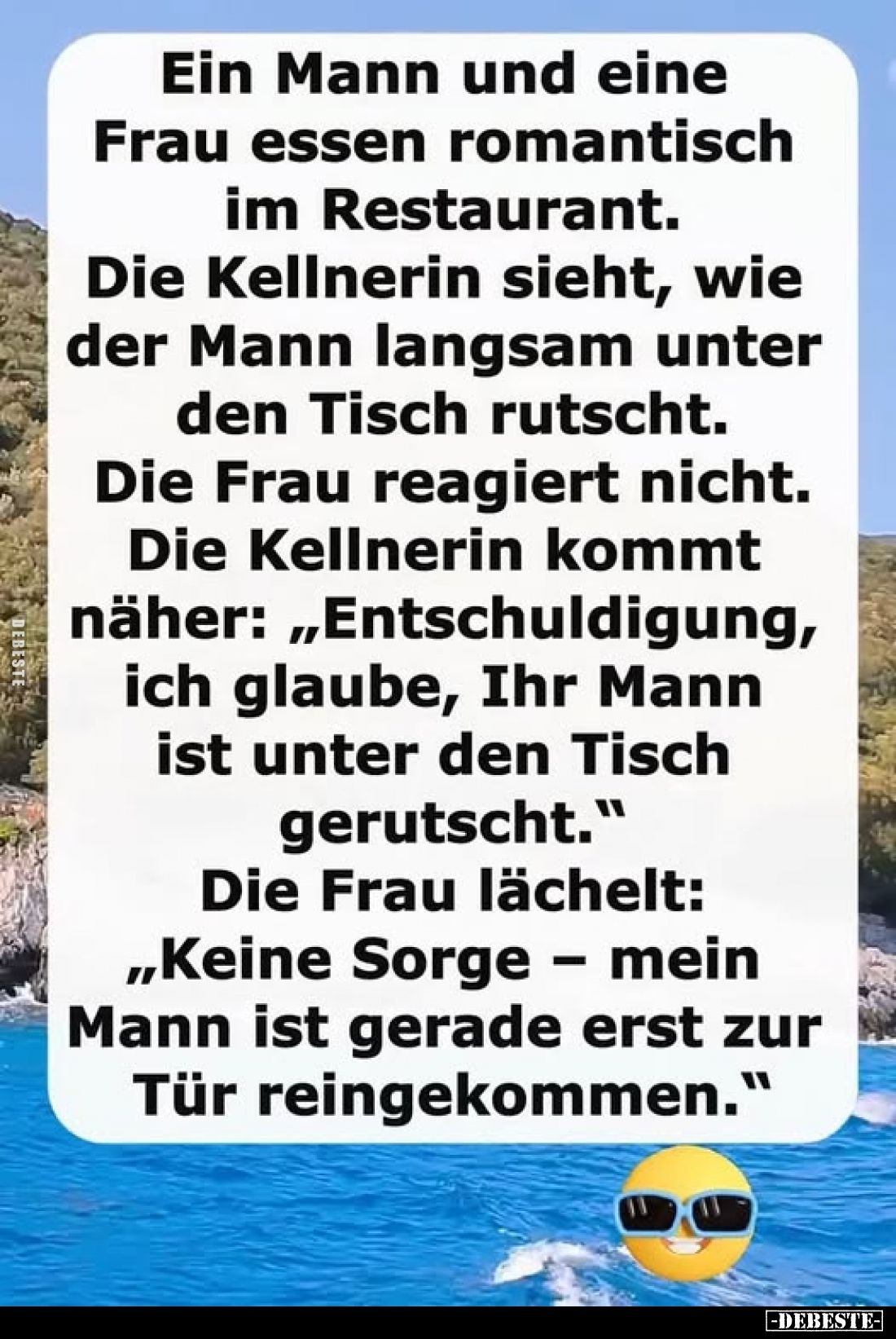 Ein Mann und eine Frau essen romantisch im Restaurant.
Die Kellnerin sieht, wie der Mann langsam unter den Tisch rutscht.
D...