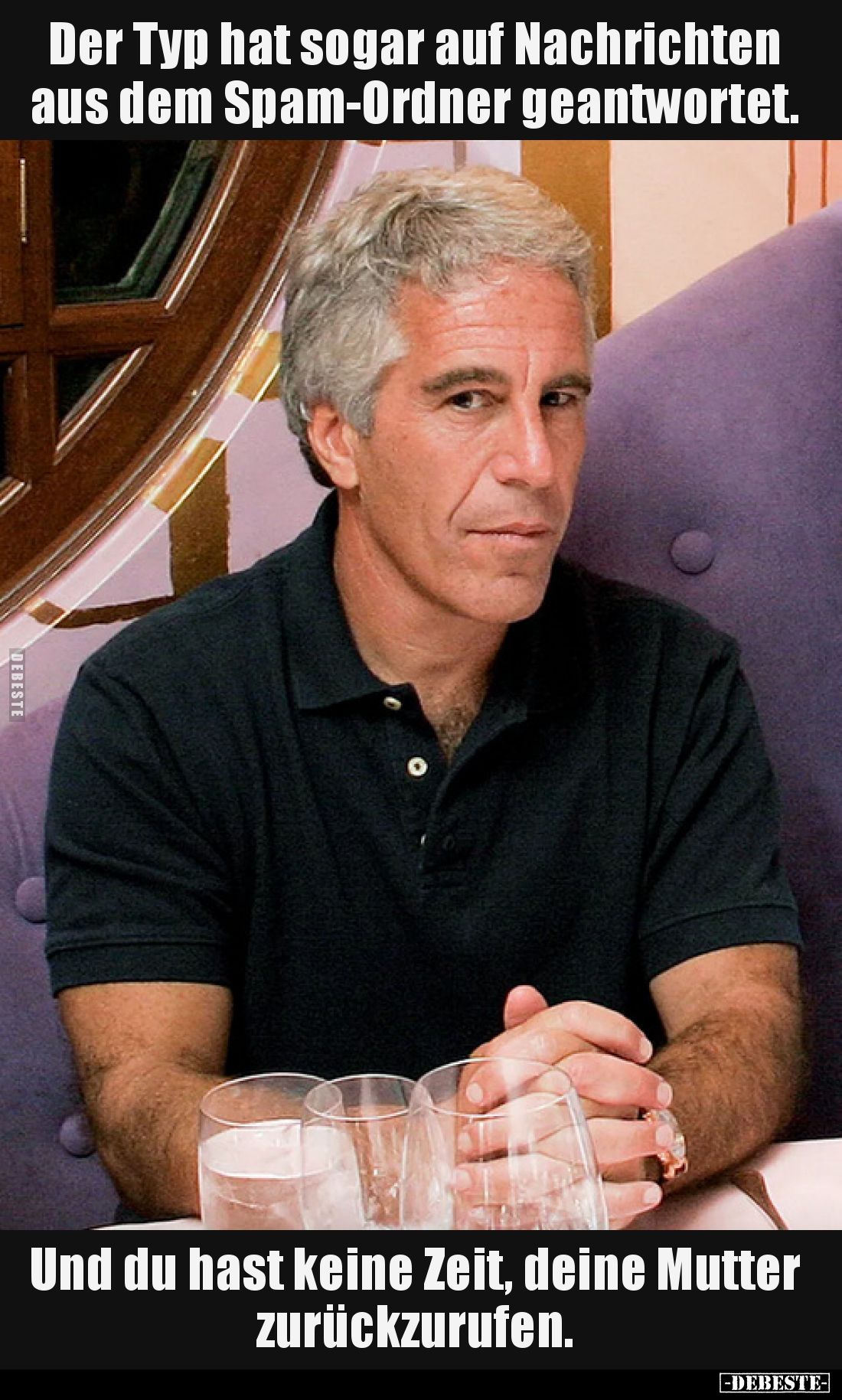 Der Typ hat sogar auf Nachrichten aus dem Spam-Ordner geantwortet. 
Und du hast keine Zeit, deine Mutter zurückzurufen.