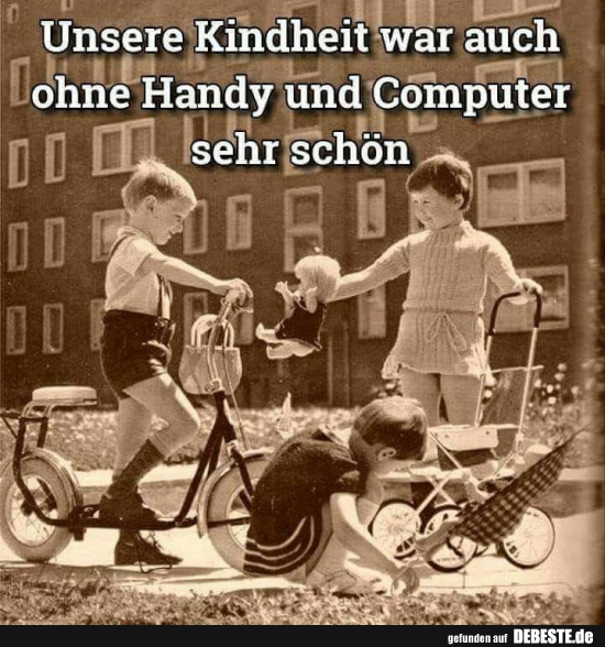 Unsere Kindheit war auch ohne Handu und Computer sehr schön.. - Lustige Bilder | DEBESTE.de