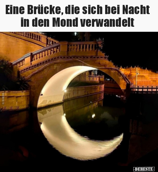 Eine Brücke, die sich bei Nacht in den Mond verwandelt.. - Lustige Bilder | DEBESTE.de