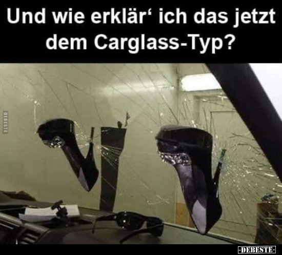 Und wie erklär' ich das jetzt dem Carglass-Typ?.. - Lustige Bilder | DEBESTE.de