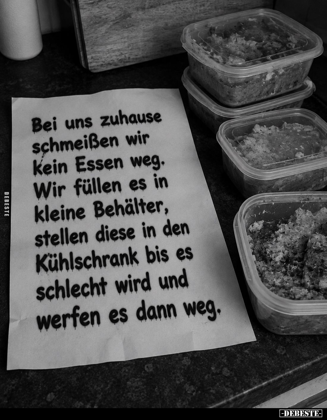 Bei uns zuhause schmeißen wir kein Essen weg. Wir füllen es in kleine Behälter, stellen diese in den Kühlschrank bis es schle...