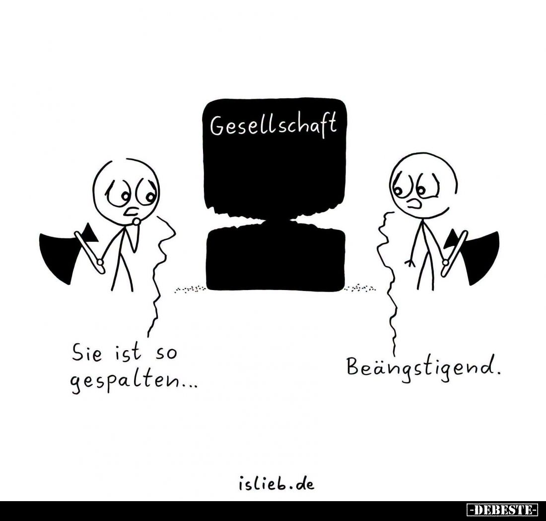 Sie ist so gespalten... -
Beängstigend.