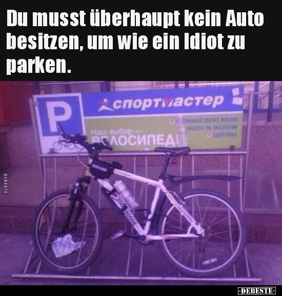 Du musst überhaupt kein Auto besitzen, um wie ein Idiot zu.. - Lustige Bilder | DEBESTE.de