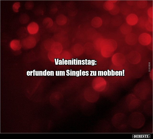 Valenitinstag: erfunden um Singles zu mobben!.. - Lustige Bilder | DEBESTE.de