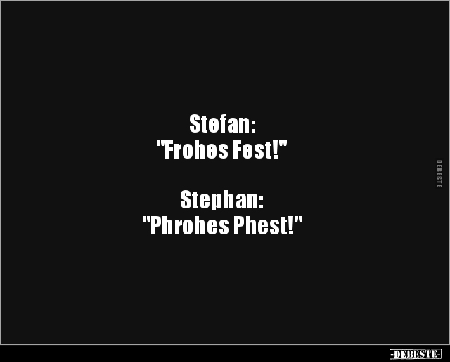 Stefan: "Frohes Fest!" Stephan: "Phrohes.." - Lustige Bilder | DEBESTE.de