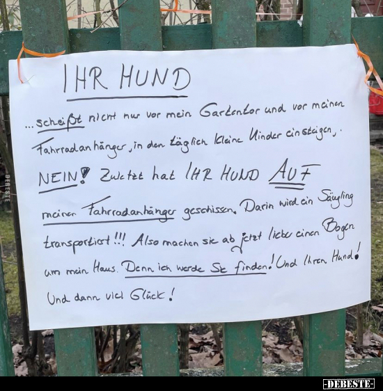 Ihr Hund... sch*ißt nicht nur vor mein Gartentor..