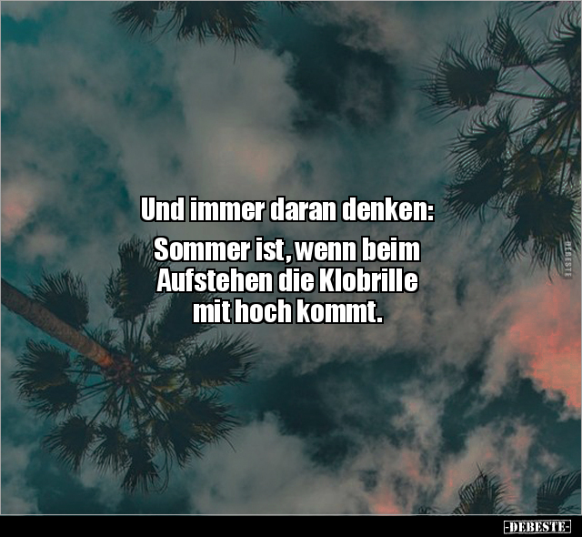 Und immer daran denken: Sommer ist, wenn beim Aufstehen.. - Lustige Bilder | DEBESTE.de