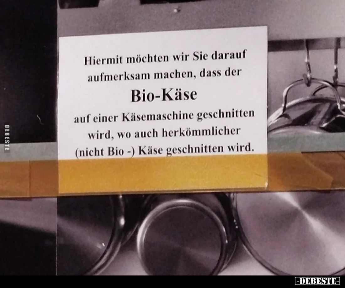 Hiermit möchten wir Sie darauf aufmerksam machen, dass der
Bio-Käse
auf einer Käsemaschine geschnitten wird, wo auch herköm...