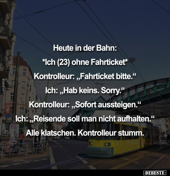 Heute in der Bahn: *Ich (23) ohne Fahrticket*.. - Lustige Bilder | DEBESTE.de
