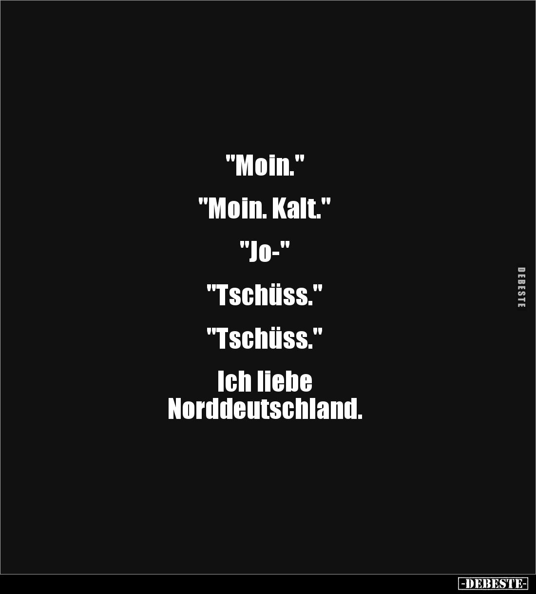 "Moin." 


"Moin. Kalt." 


"Jo-" 


"Tschüss." 


"Tschüss." ...