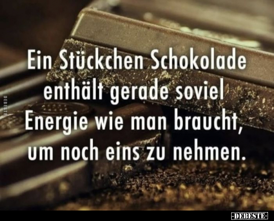 Ein Stückchen Schokolade enthält gerade soviel Energie wie.. - Lustige Bilder | DEBESTE.de