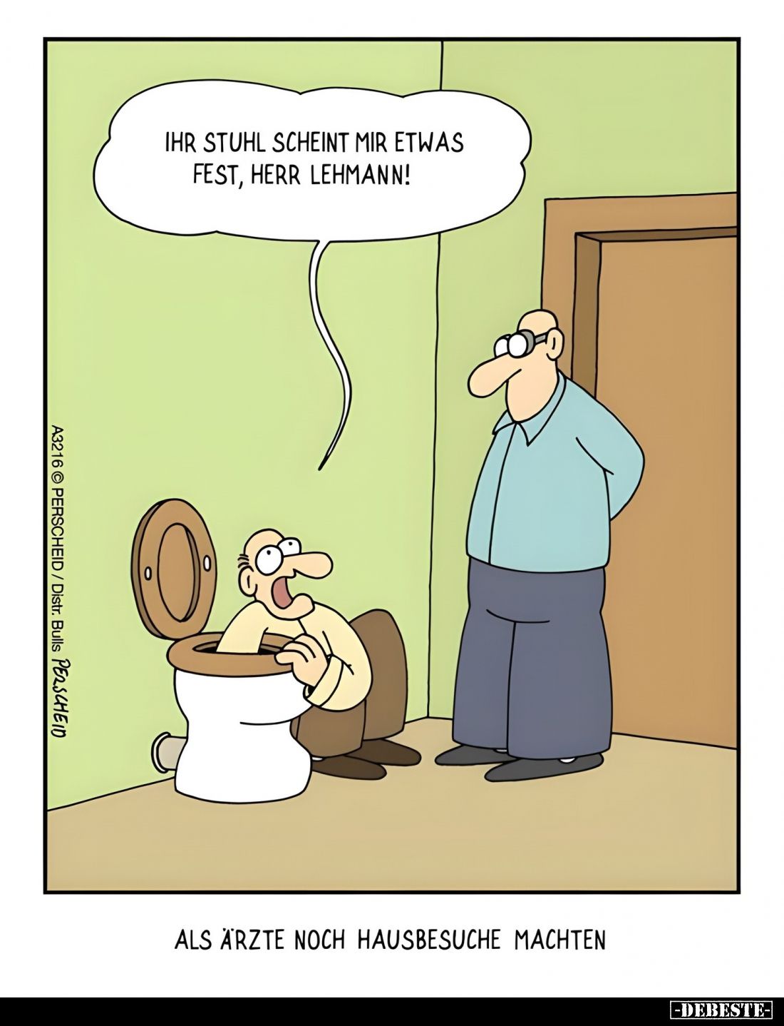 Als Ärzte noch Hausbesuche machten. - Ihr Stuhl scheint mir etwas fest, Herr Lehmαnn!