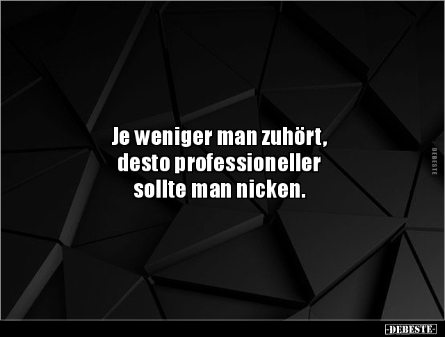 Je weniger man zuhört, desto professioneller sollte.. - Lustige Bilder | DEBESTE.de