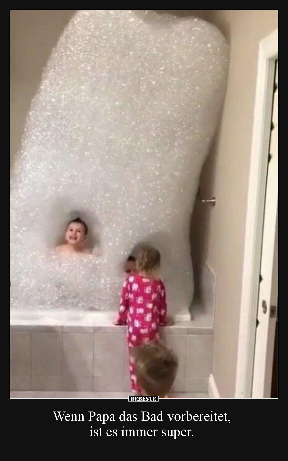 Wenn Papa das Bad vorbereitet, ist es immer super.