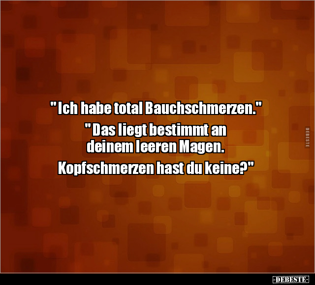 " Ich habe total Bauchschmerzen.".. - Lustige Bilder | DEBESTE.de