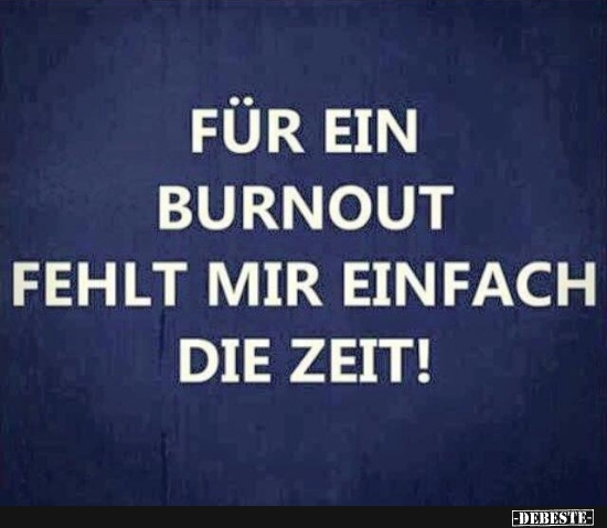 Für ein Burnout fehlt mir einfach die Zeit! - Lustige Bilder | DEBESTE.de