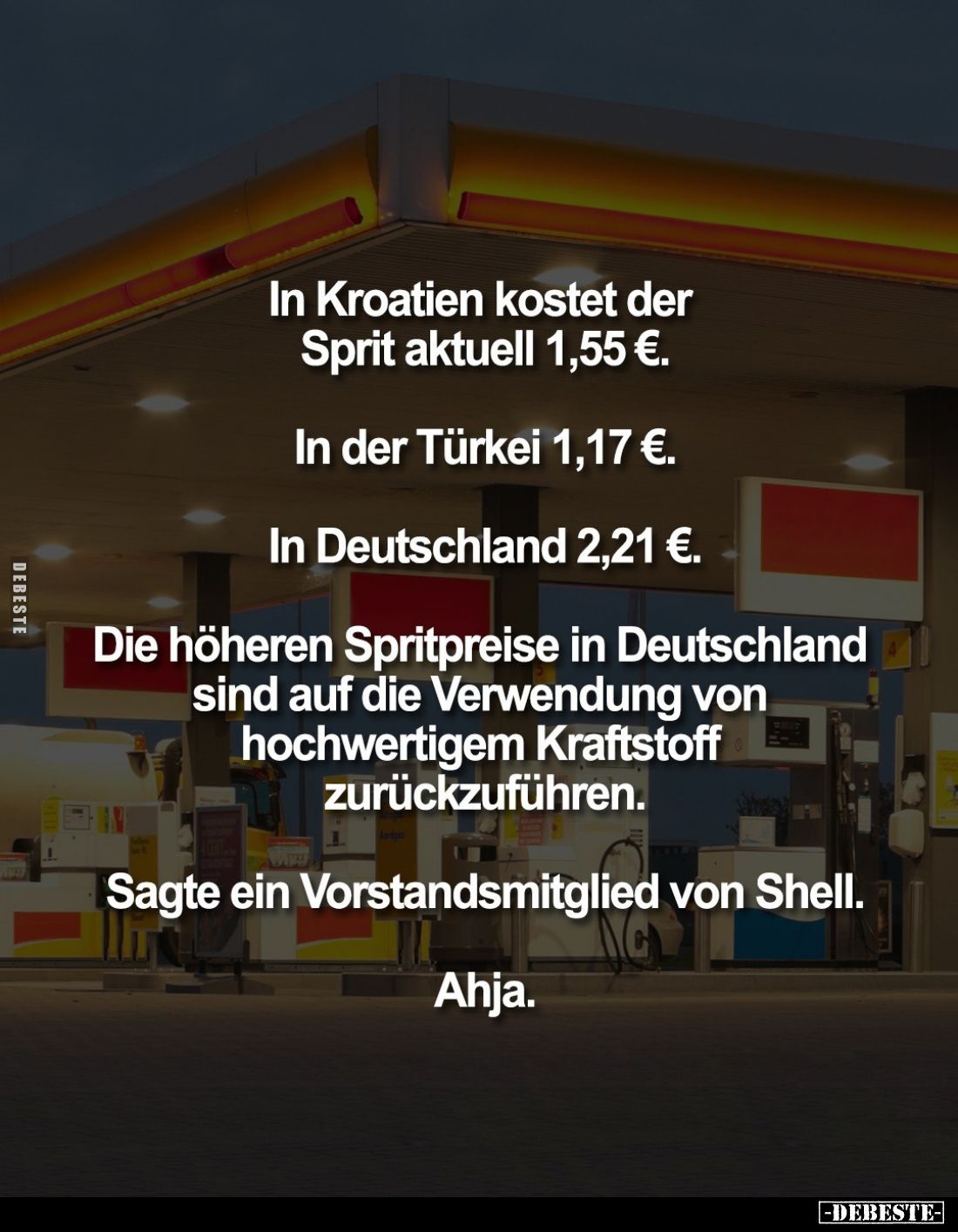 In Kroatien kostet der Sprit aktuell 1,55 €.
In der Türkei 1,17 €.
In Deutschland 2,21 €.
Die höheren Spritpreise in Deuts...