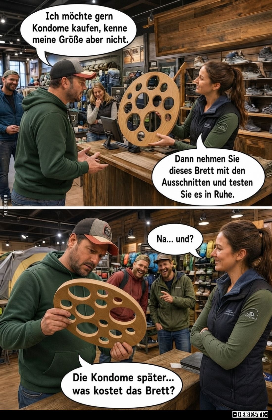 Ich möchte gern Kondome kaufen, kenne meine Größe aber nicht.
-
Dann nehmen Sie dieses Brett mit den Ausschnitten und teste...