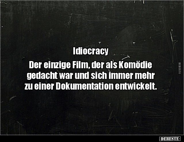 Idiocracy... Der einzige Film, der als Komödie gedacht war.. - Lustige Bilder | DEBESTE.de