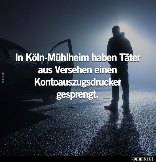 In Köln-Mühlheim haben Täter aus Versehen einen.. - Lustige Bilder | DEBESTE.de