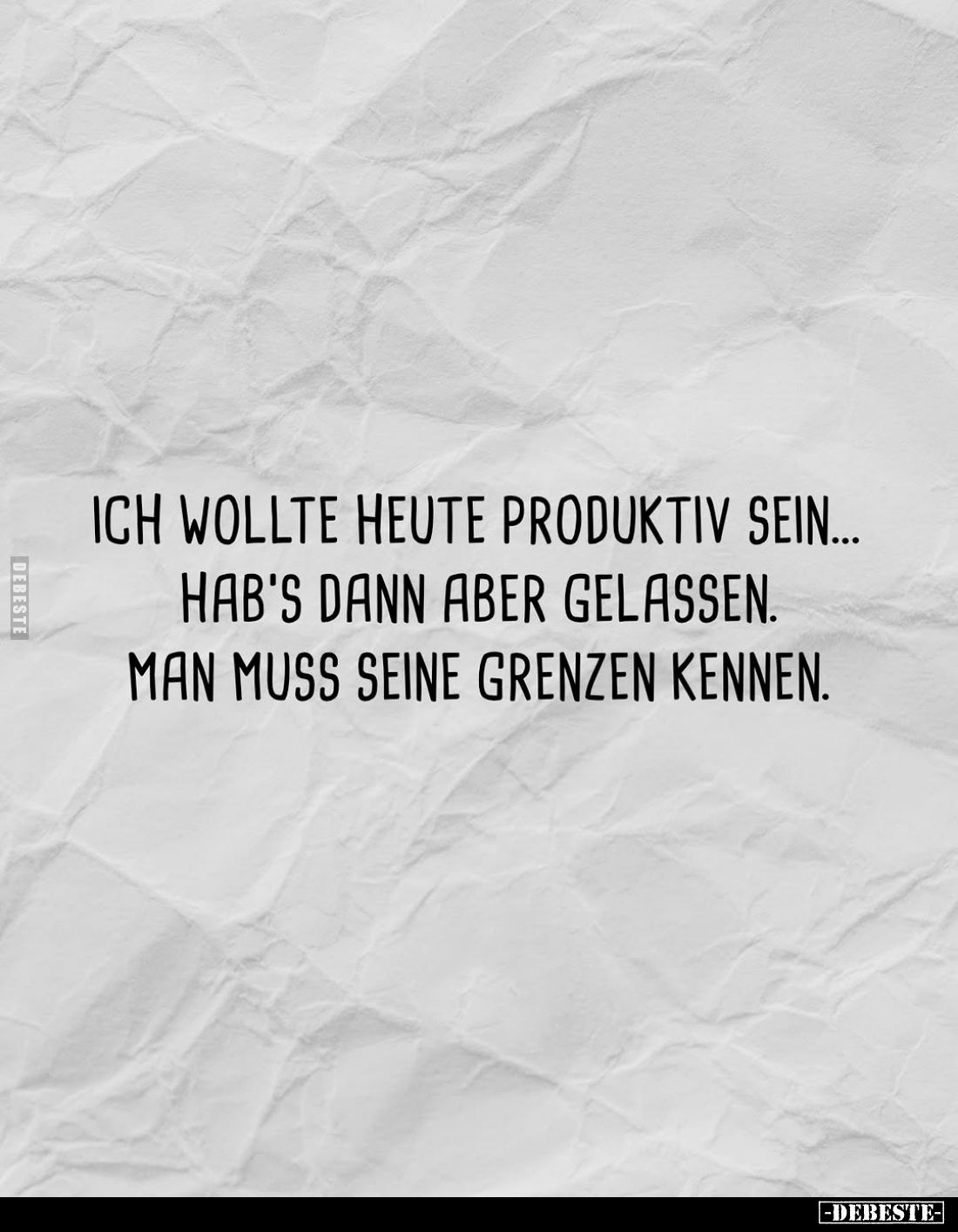 Ich wollte heute produktiv sein... Hab's dann aber gelassen. Man muss seine Grenzen kennen.