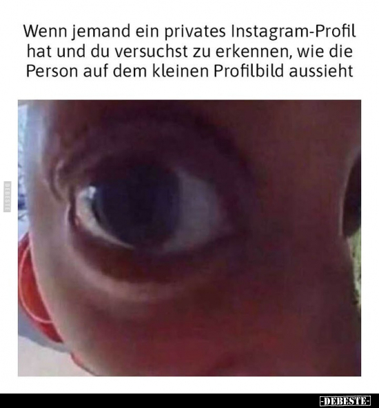 Wenn jemand ein privates Instagram-Profil hat und du.. - Lustige Bilder | DEBESTE.de