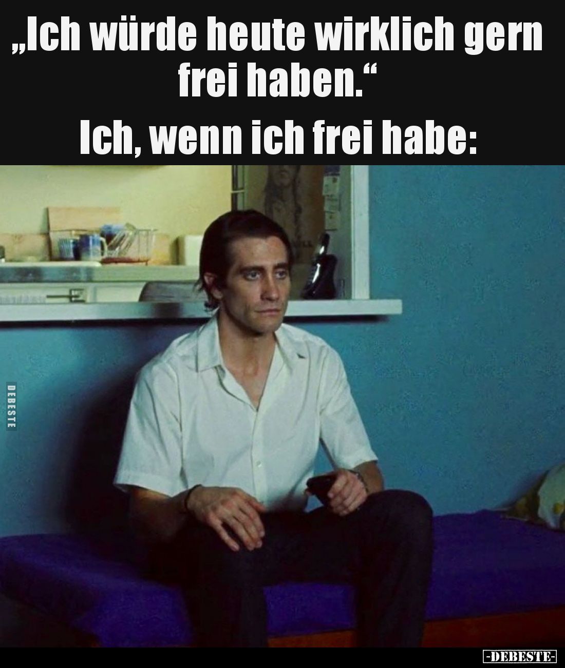 „Ich würde heute wirklich gern frei haben.“ 
Ich, wenn ich frei habe: