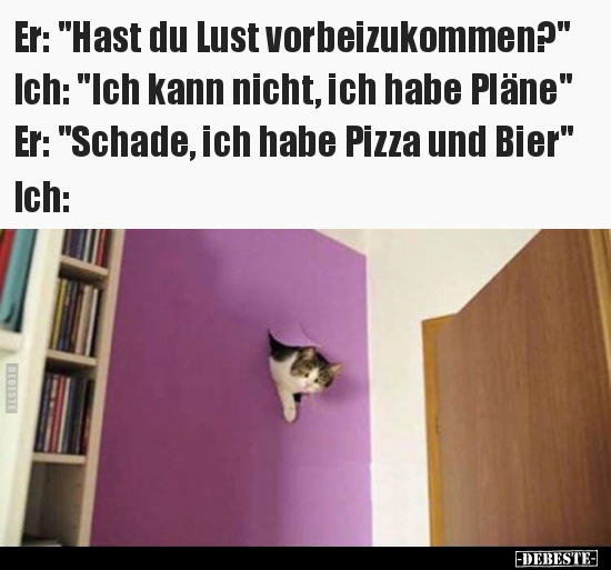 Er: "Hast du Lust vorbeizukommen?"..