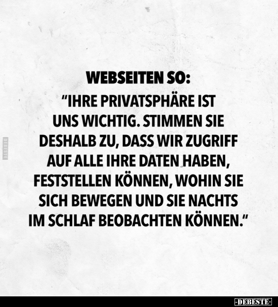 Webseiten so: "Ihre Privatsphäre ist uns wichtig..." - Lustige Bilder | DEBESTE.de