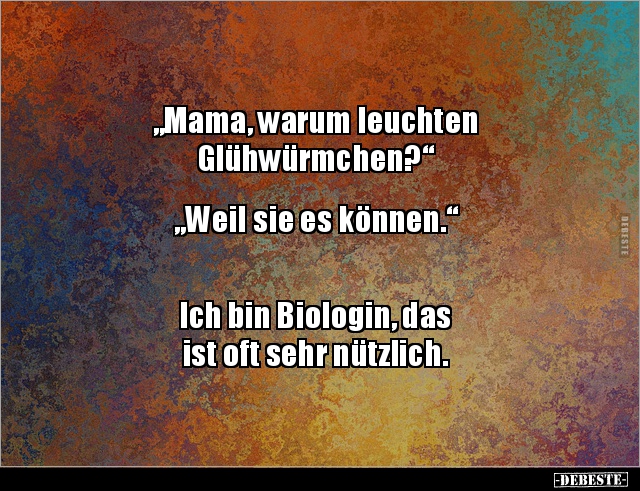 „Mama, warum leuchten Glühwürmchen?“ „Weil sie es.. - Lustige Bilder | DEBESTE.de