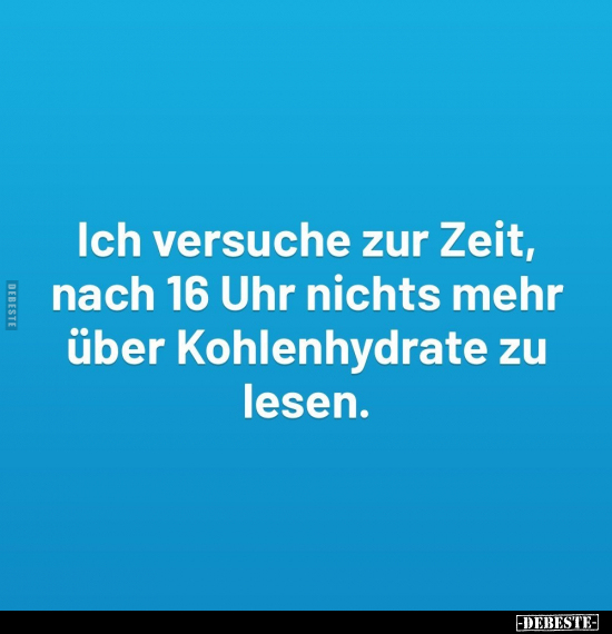 Ich versuche zur Zeit, nach 16 Uhr nichts mehr über.. - Lustige Bilder | DEBESTE.de