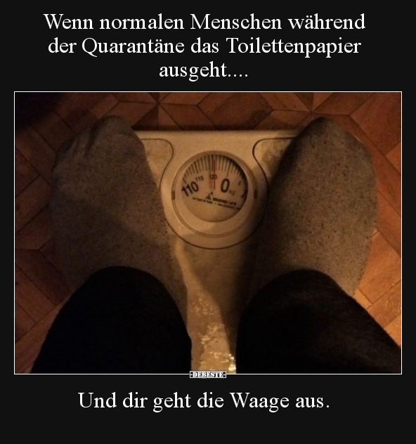 Wenn normalen Menschen während der Quarantäne das.. - Lustige Bilder | DEBESTE.de