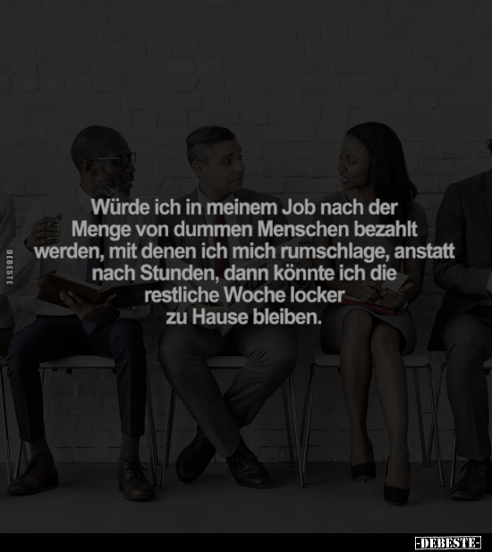 Würde ich in meinem Job nach der Menge.. - Lustige Bilder | DEBESTE.de