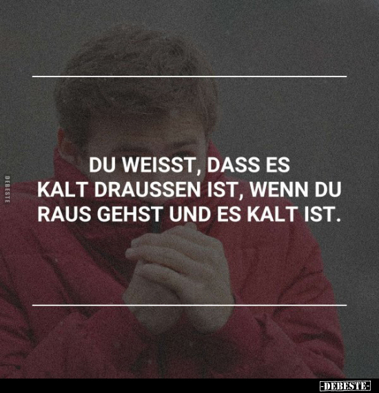 Du weisst, dass es kalt draussen ist, wenn du raus gehst.. - Lustige Bilder | DEBESTE.de