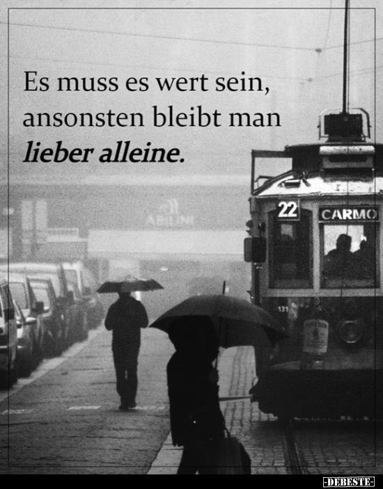 Es muss es wert sein, ansonsten bleibt man lieber..