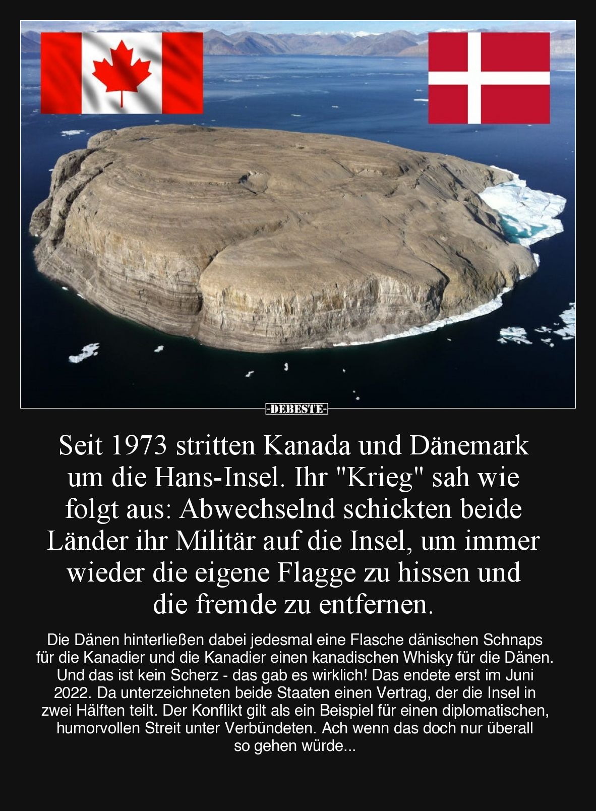 Seit 1973 stritten Kanada und Dänemark um die Hans-Insel. Ihr "Krieg" sah wie folgt aus: Abwechselnd schickten beid...