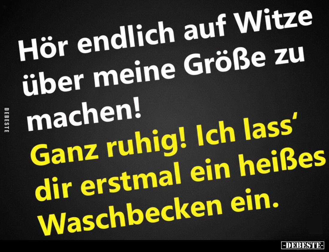 Hör endlich auf Witze über meine Größe zu machen!.. - Lustige Bilder | DEBESTE.de