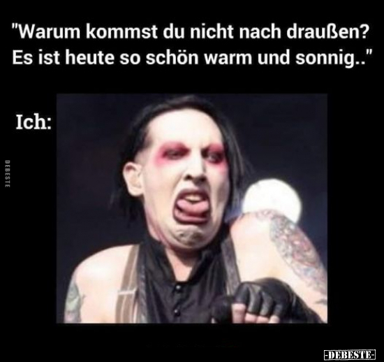 "Warum kommst du nicht nach draußen?.."