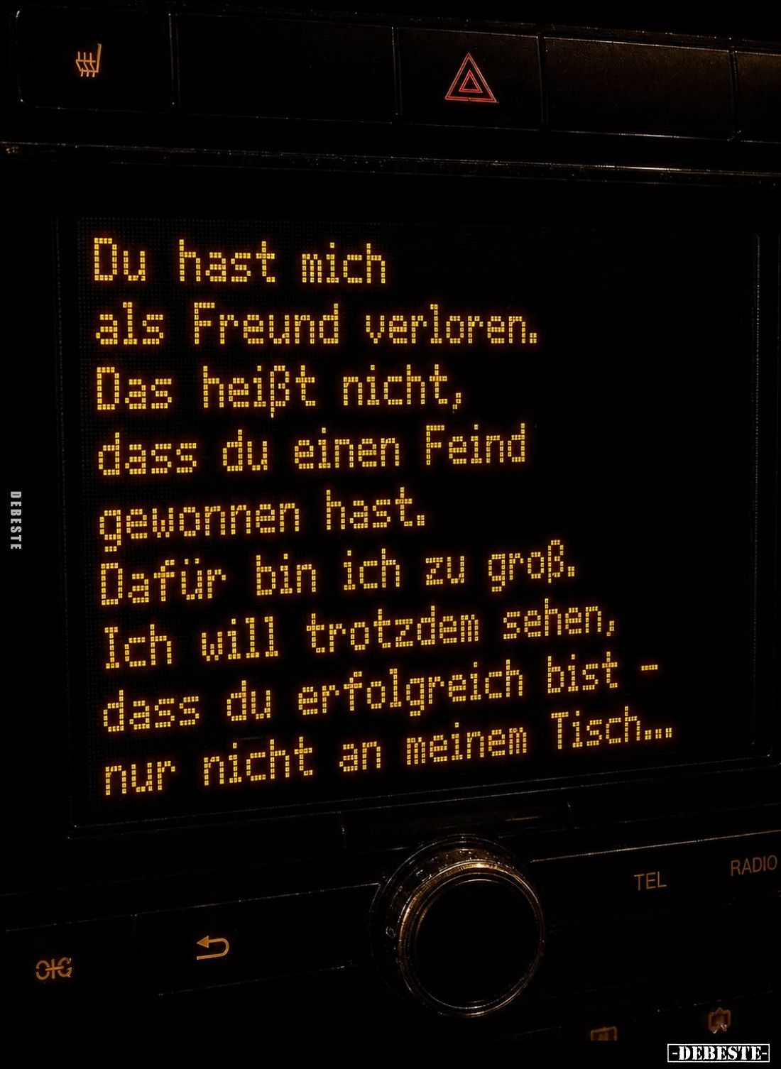 Du hast mich als Freund verloren. Das heißt nicht, dass du einen Feind gewonnen hast. Dafür bin ich zu groß. Ich will trotzde...