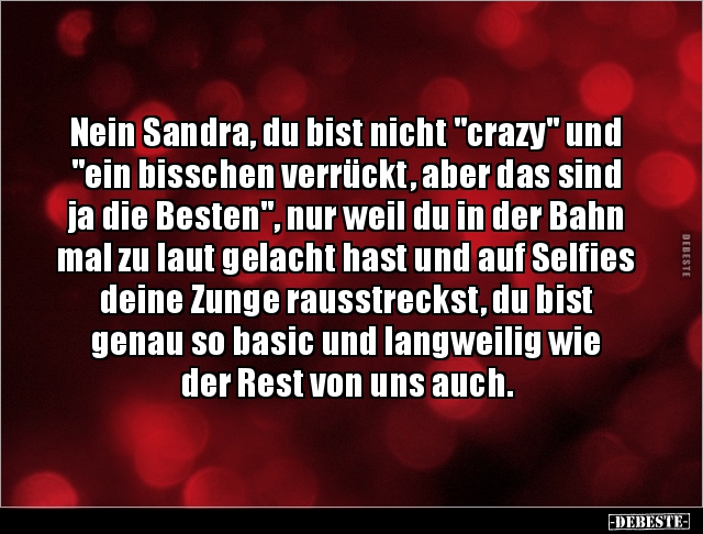 Nein Sandra, du bist nicht "crazy" und "ein bisschen.. - Lustige Bilder | DEBESTE.de