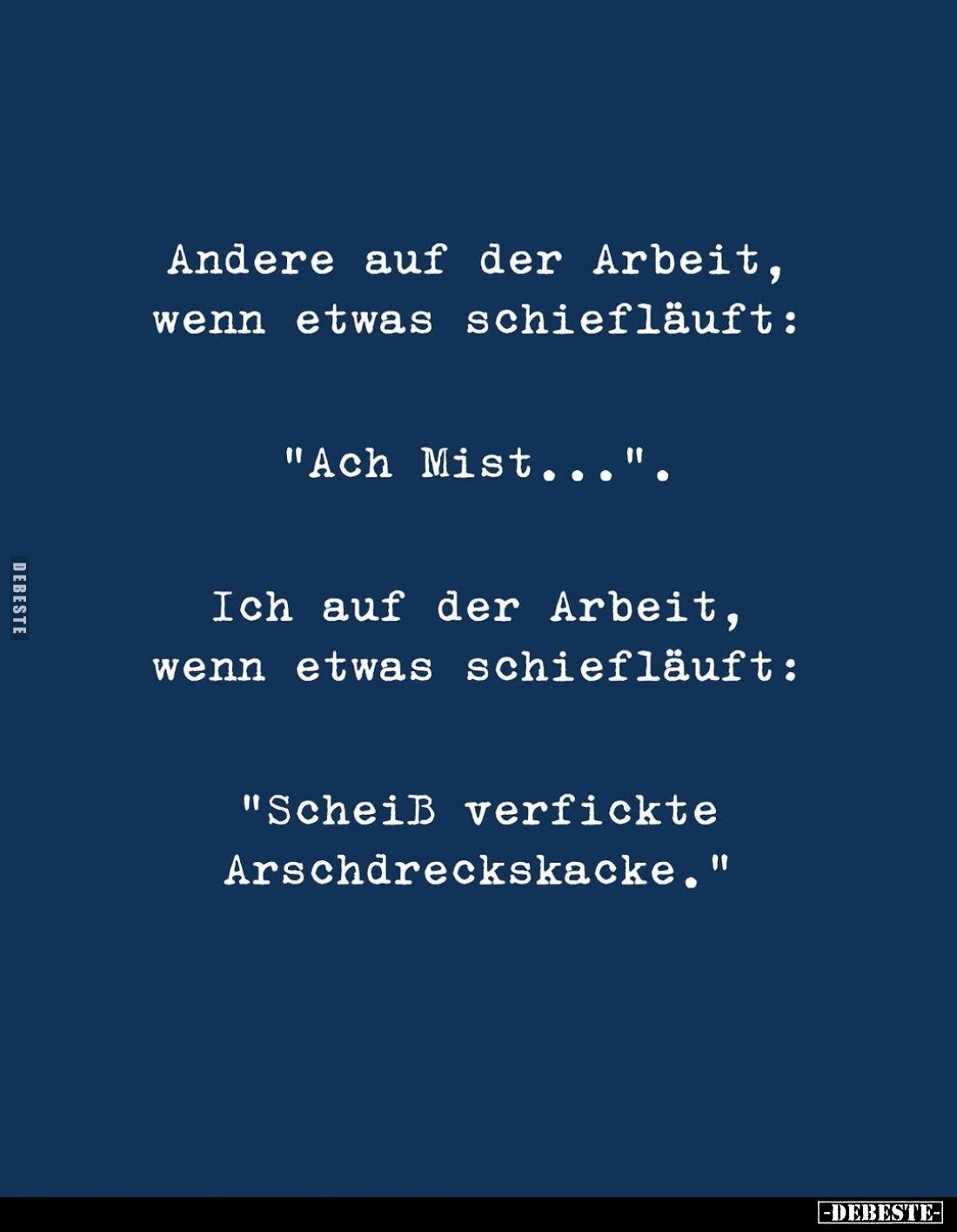 Andere auf der Arbeit, wenn etwas schiefläuft:
"Ach Mist...". -
Ich auf der Arbeit, wenn etwas schiefläuft: -
&q...