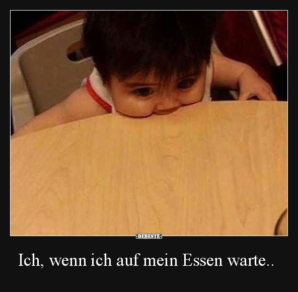 Ich, wenn ich auf mein Essen warte..