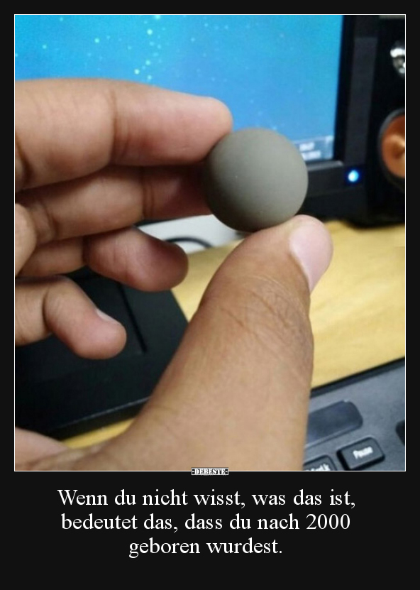 Wenn du nicht wisst, was das ist, bedeutet das, dass du..