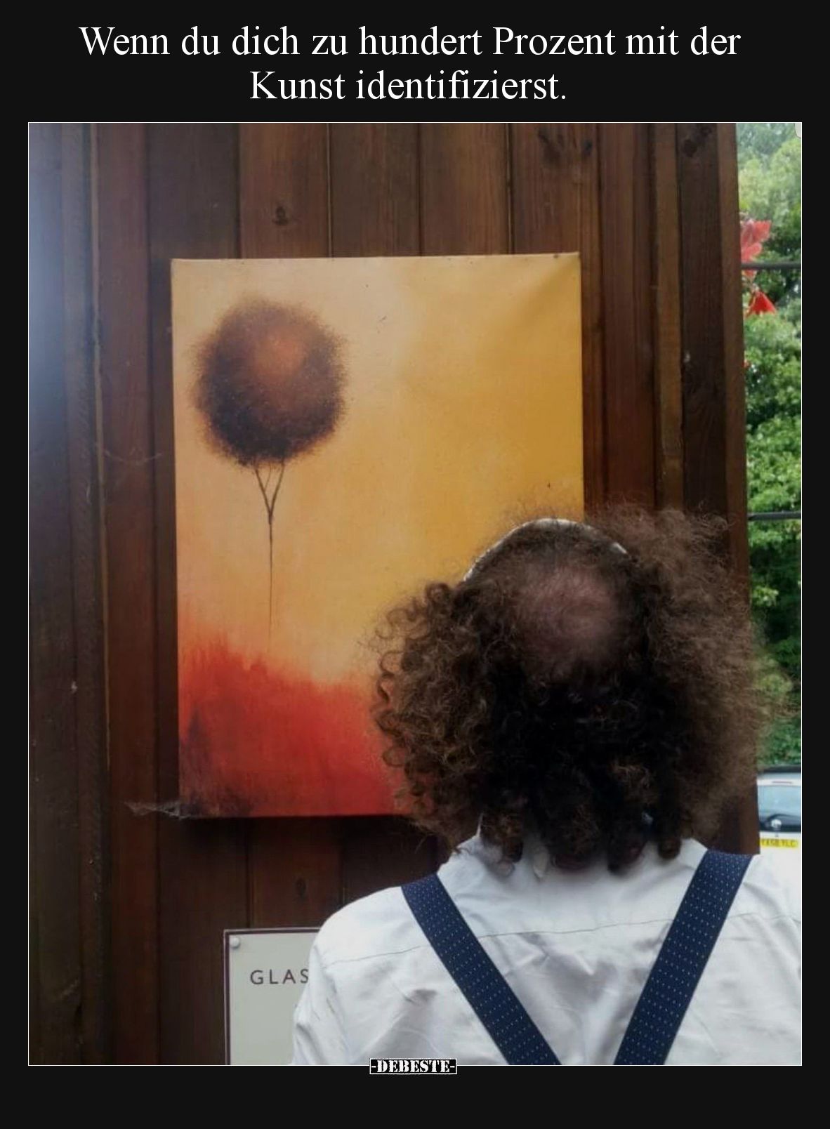 Wenn du dich zu hundert Prozent mit der Kunst identifizierst.