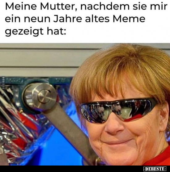 Meine Mutter, nachdem sie mir ein neun Jahre altes Meme.. - Lustige Bilder | DEBESTE.de